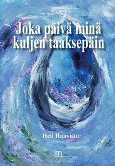 Valokuva kirjasta Heli Haavisto Joka päivä minä kuljen taaksepäin, kuuluu tuoteryhmään Runot.