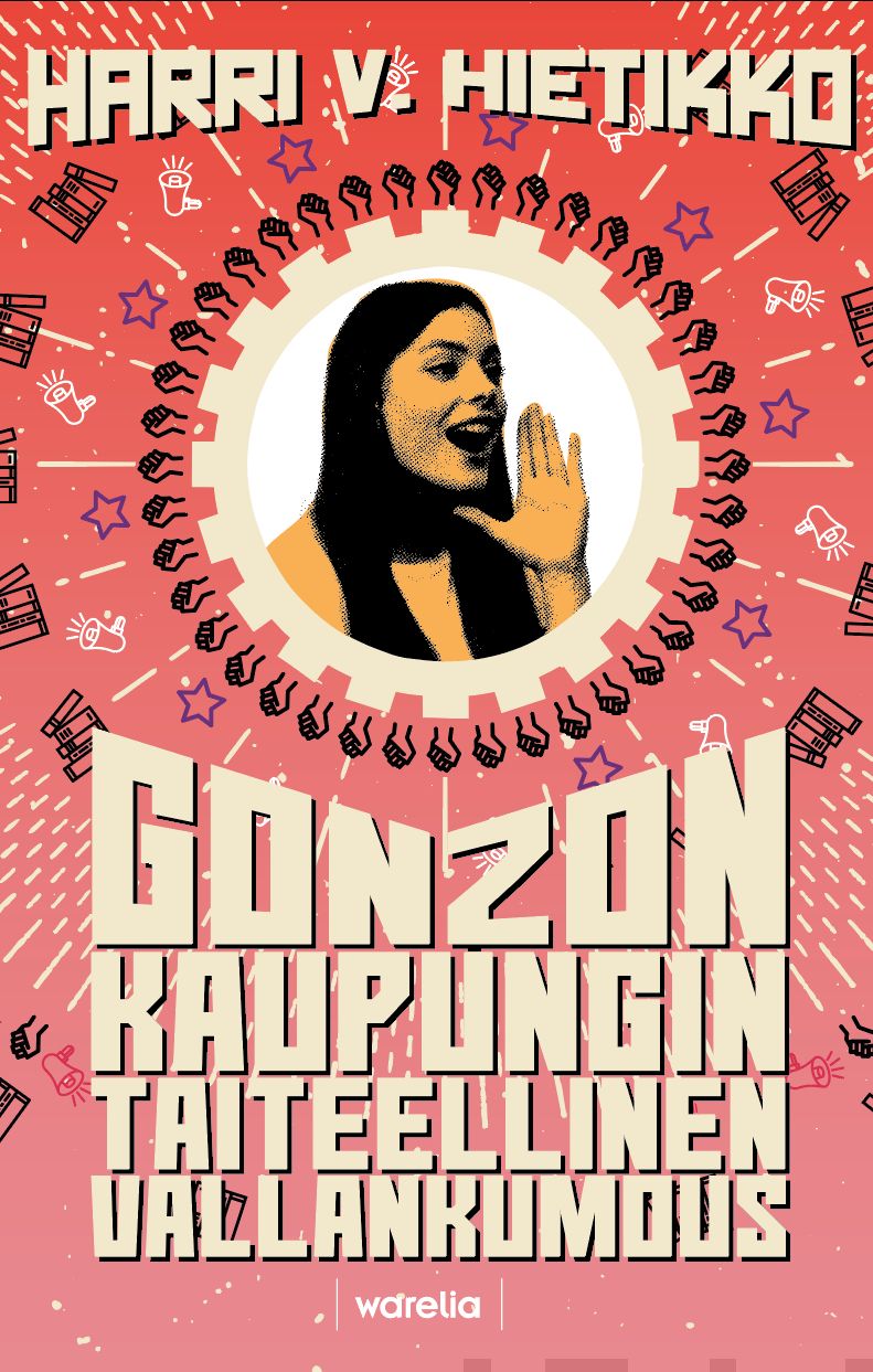 Valokuva kirjasta Harri V. Hietikko Gonzon kaupungin taiteellinen vallankumous, kuuluu tuoteryhmään Muut kaunokirjat.