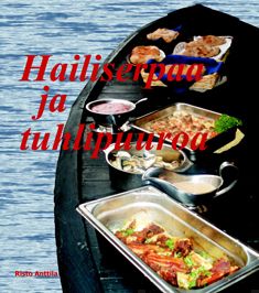 Valokuva kirjasta Risto Anttila Hailiserpaa ja tuhlipuuroa, kuuluu tuoteryhmään Keittokirjat sisustus.
