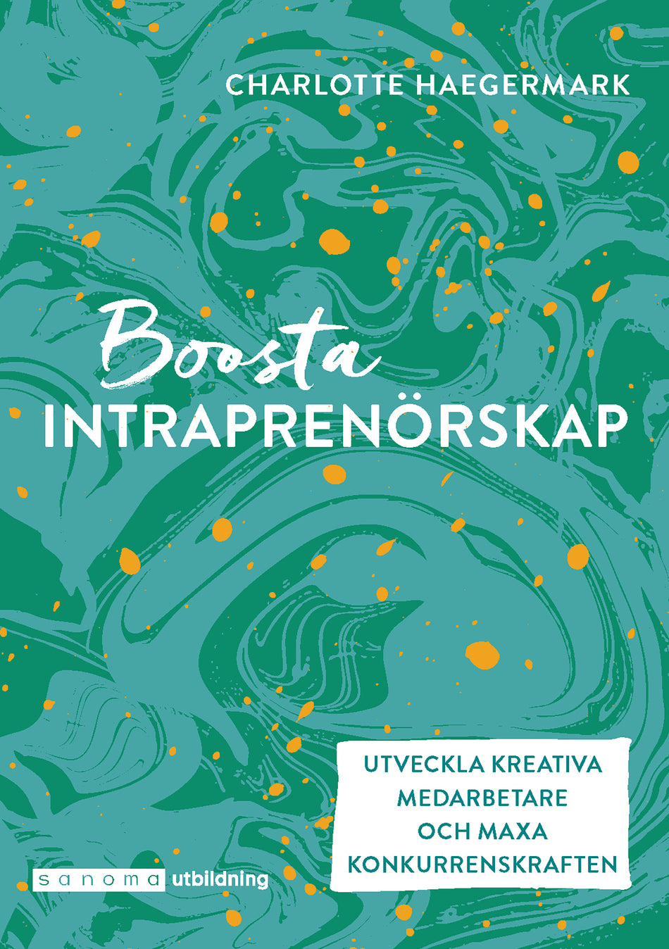 Valokuva kirjasta Charlotte Haegermark Boosta intraprenörskap : utveckla kreativa medarbetare, kuuluu tuoteryhmään Ruots muu tieto.