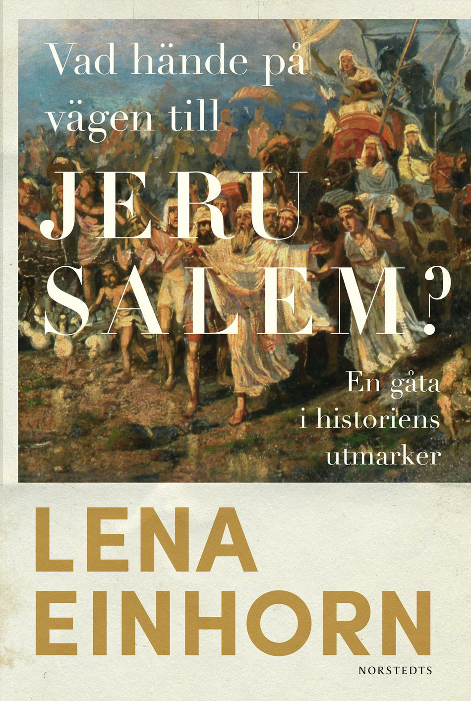 Valokuva kirjasta Lena Einhorn Vad hände på vägen till Jerusalem? : en gåta i historiens utmarker, kuuluu tuoteryhmään Ruots muu tieto.