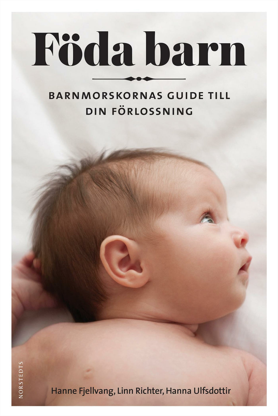 Valokuva kirjasta Hanne Fjellvang / Hanna Ulfsdottir / Linn Richter Föda barn : barnmorskornas guide till din förlossning, kuuluu tuoteryhmään Ruots muu tieto.