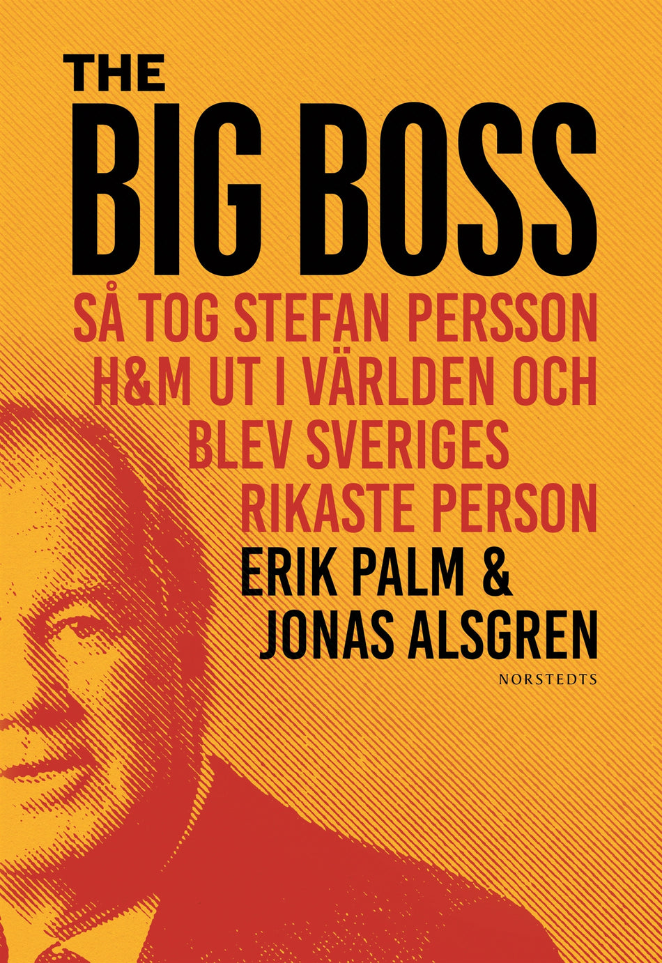 Valokuva kirjasta Erik Palm / Jonas Alsgren Big Boss : så tog Stefan Persson H&amp;M ut i världen och blev Sveriges rikaste person, The, kuuluu tuoteryhmään Ruots muu tieto.