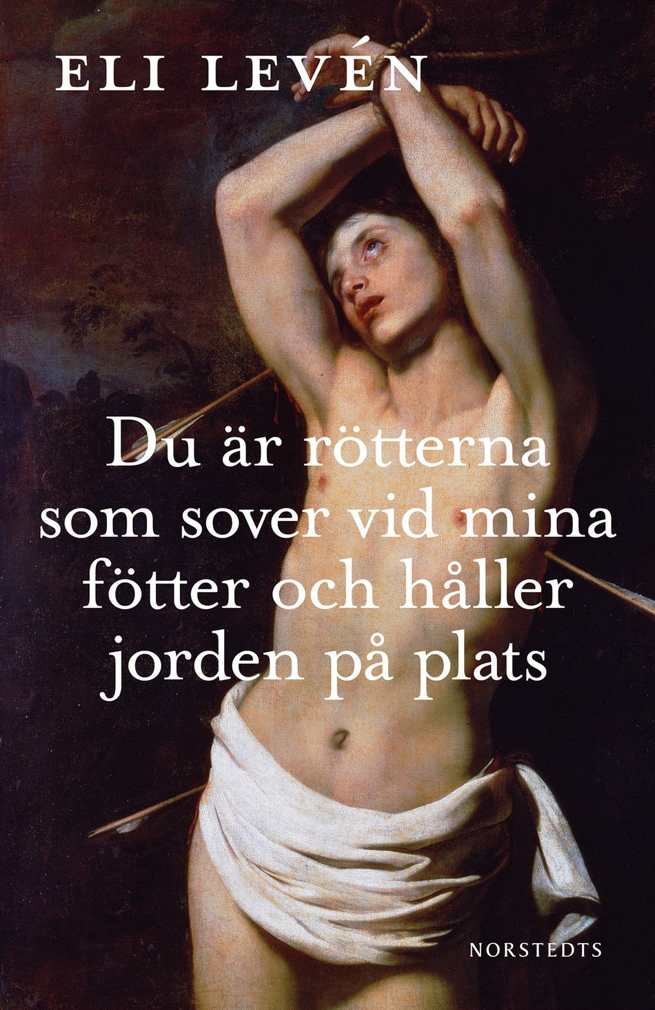 Valokuva kirjasta Eli Levén Du är rötterna som sover vid mina fötter och håller jorden på plats, kuuluu tuoteryhmään Ruots kaunokirjat.