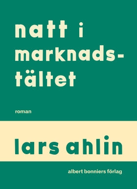 Valokuva kirjasta Lars Ahlin Natt i marknadstältet, kuuluu tuoteryhmään Ruots kaunokirjat.