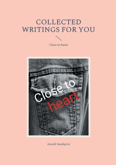 Valokuva kirjasta Anneli Sundqvist Collected writings for you : close to heart, kuuluu tuoteryhmään Ruots muu tieto.