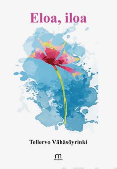 Valokuva kirjasta Tellervo Vähäsöyrinki Eloa, iloa, kuuluu tuoteryhmään Runot.
