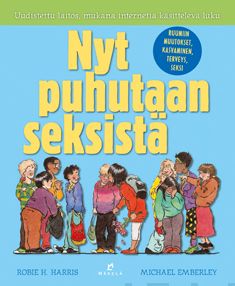 Valokuva kirjasta Robie H. Harris Nyt puhutaan seksistä, kuuluu tuoteryhmään Lasten ja nuorten tietokirjat.