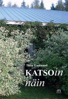 Valokuva kirjasta Tuire Eastwood Katsoin näin, kuuluu tuoteryhmään Runot.