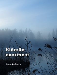 Valokuva kirjasta Sauli Sarkanen Elämän nautinnot, kuuluu tuoteryhmään Runot.
