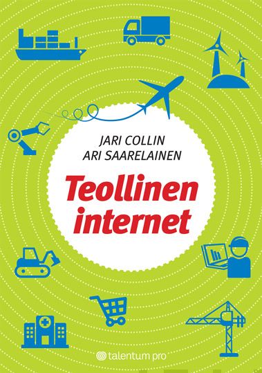Valokuva kirjasta Jari Collin / Ari Saarelainen Teollinen internet, kuuluu tuoteryhmään Talous yhteiskunta.