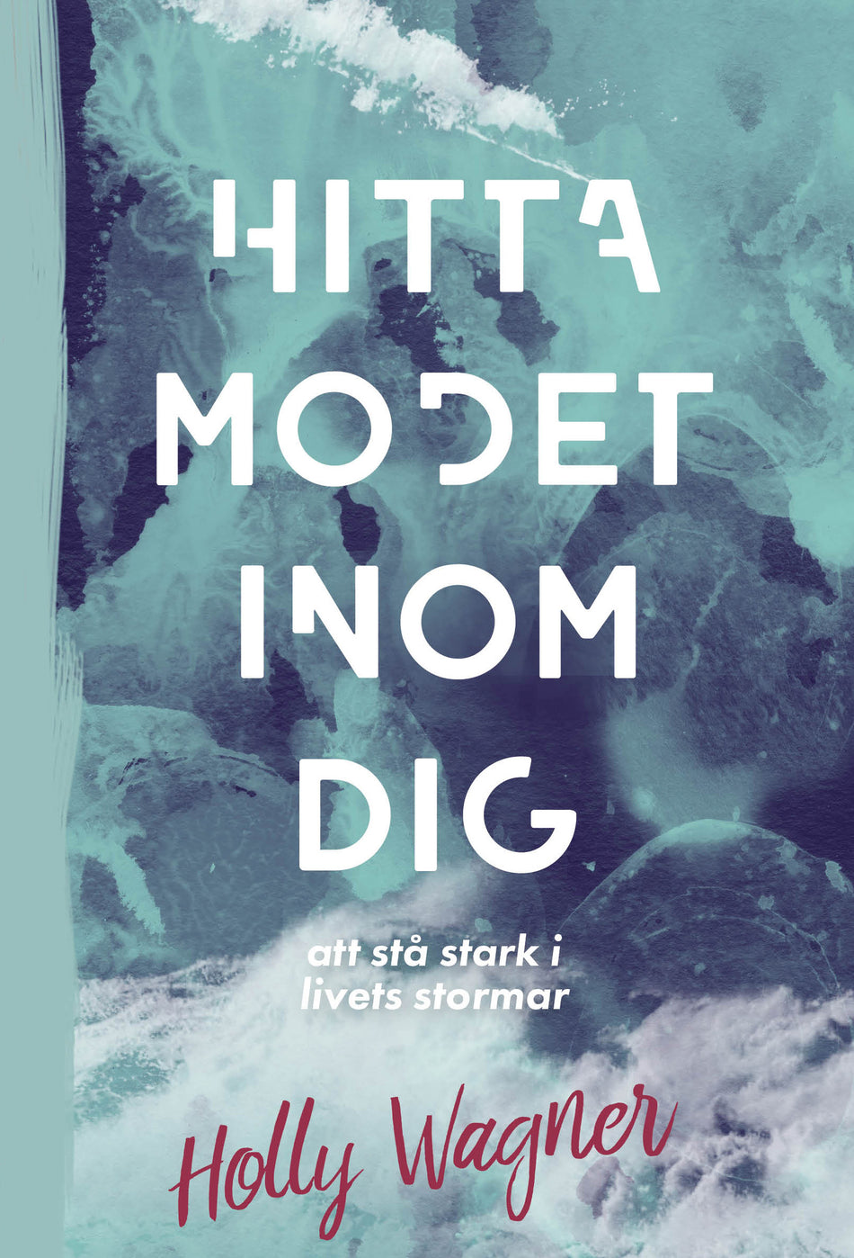 Valokuva kirjasta Holly Wagner Hitta modet inom dig : att stå stark i livets stormar, kuuluu tuoteryhmään Ruots muu tieto.