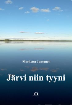 Valokuva kirjasta Marketta Juntunen Järvi niin tyyni, kuuluu tuoteryhmään Runot.