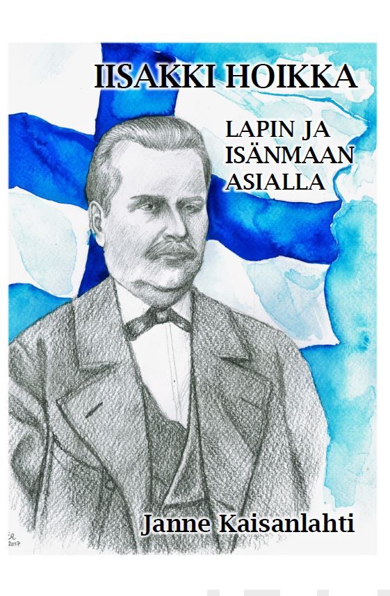 Valokuva kirjasta Janne Kaisanlahti Iisakki Hoikka, kuuluu tuoteryhmään Elämäkerrat muistelmat.