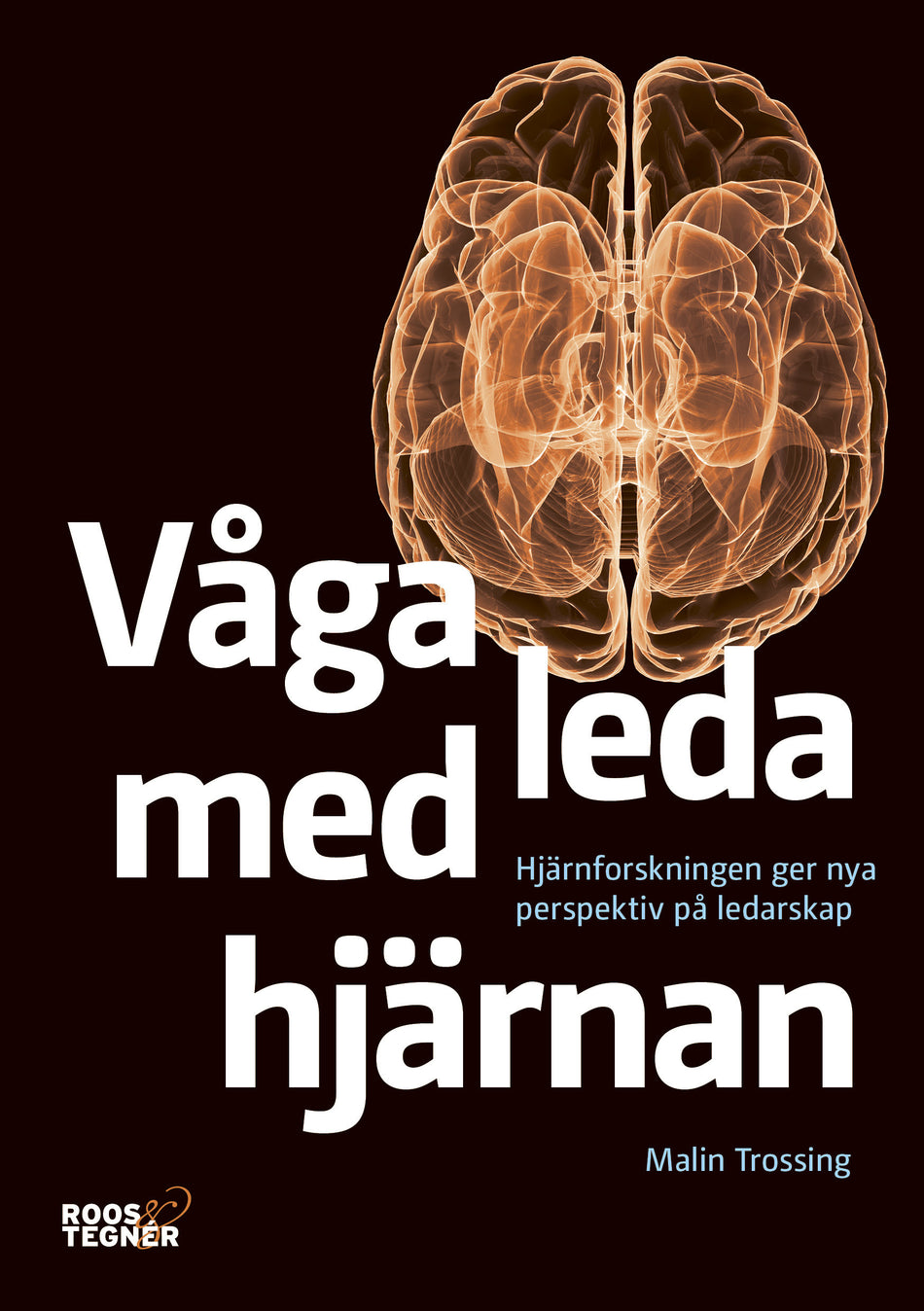 Valokuva kirjasta Malin Trossing Våga leda med hjärnan : hjärnforskningen ger nya perspektiv på ledarskap, kuuluu tuoteryhmään Ruots muu tieto.