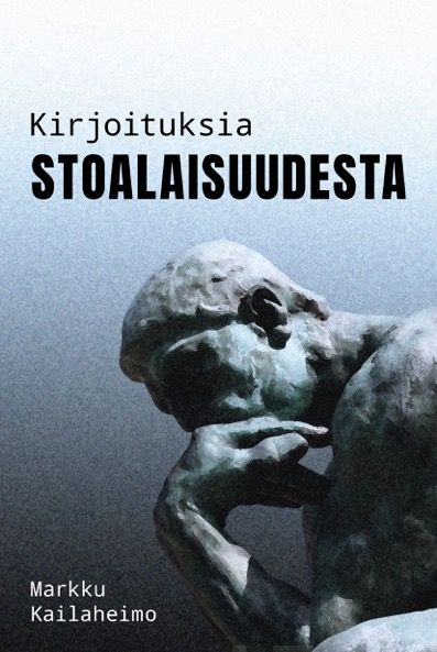 Valokuva kirjasta Markku Kailaheimo Kirjoituksia stoalaisuudesta, kuuluu tuoteryhmään Psykologia filosofia.