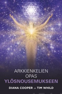 Valokuva kirjasta Diana Cooper / Tim Whild Arkkienkelien opas ylösnousemukseen, kuuluu tuoteryhmään Psykologia filosofia.