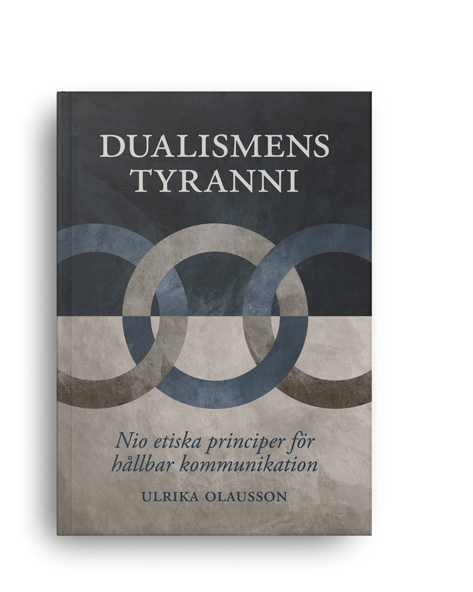 Valokuva kirjasta Ulrika Olausson Dualismens tyranni : nio etiska principer för hållbar kommunikation, kuuluu tuoteryhmään Ruots muu tieto.