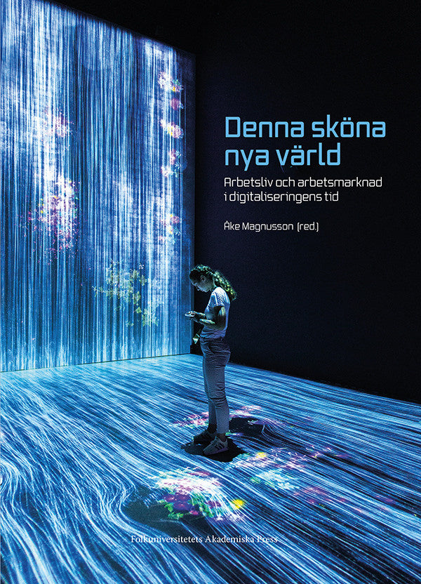 Valokuva kirjasta Johan Magnusson / Bertil Rolandsson / Lars Hansen / Martin Gellerstedt / Ninitha Malvorsdotter / Rudolf Antoni / Eva Uddén-Sonnegård / Patrik Sandgren / Linda Larsson / Eva Uddén Sonnegård / Fredrik Zeybrandt / Anders Pettersson Denna sköna nya värld : arbetsliv och arbetsmarknad i digitaliseringens tid, kuuluu tuoteryhmään Ruots muu tieto.