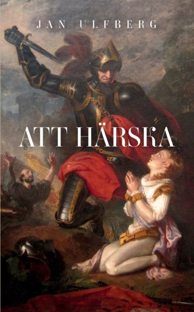 Valokuva kirjasta Jan Ulfberg Att härska, kuuluu tuoteryhmään Ruots kaunokirjat.