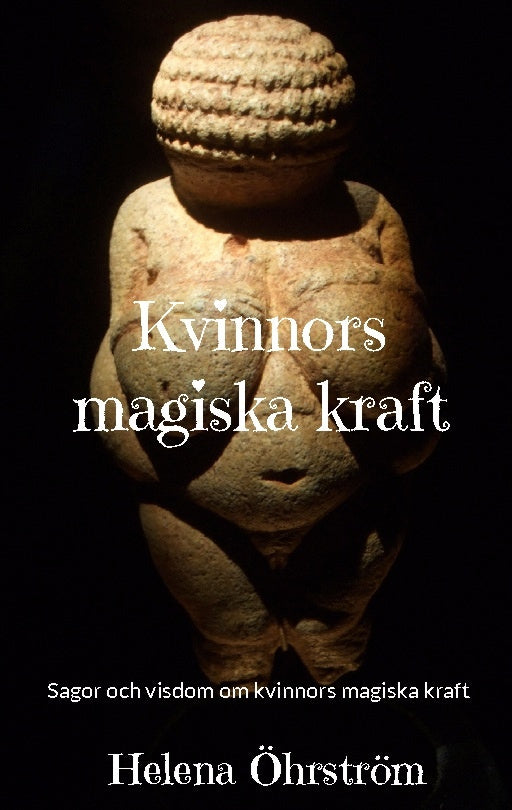Valokuva kirjasta Helena Öhrström Kvinnors magiska kraft : sagor och visdom om kvinnors magiska kraft, kuuluu tuoteryhmään Ruots muu tieto.