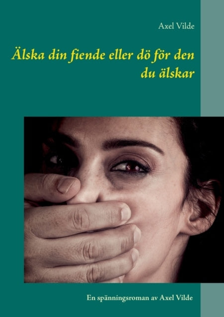 Valokuva kirjasta Axel Vilde Älska din fiende eller dö för den du älskar, kuuluu tuoteryhmään Ruots kaunokirjat.