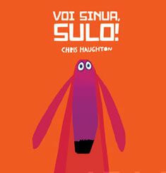 Valokuva kirjasta Chris Haughton Voi sinua, Sulo!, kuuluu tuoteryhmään Lasten kuvakirjat.