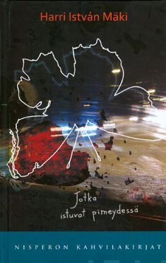Valokuva kirjasta Harri Istvan Mäki Jotka istuvat pimeydessä, kuuluu tuoteryhmään Muut kaunokirjat.