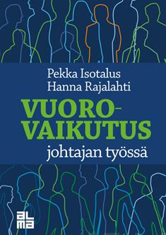 Valokuva kirjasta Pekka Isotalus / Hanna Rajalahti Vuorovaikutus johtajan työssä, kuuluu tuoteryhmään Talous yhteiskunta.