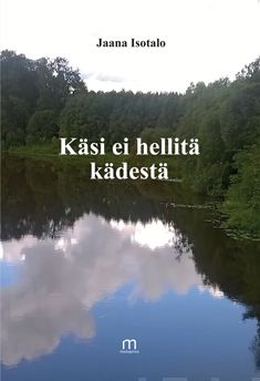 Valokuva kirjasta Jaana Isotalo Käsi ei hellitä kädestä, kuuluu tuoteryhmään Runot.