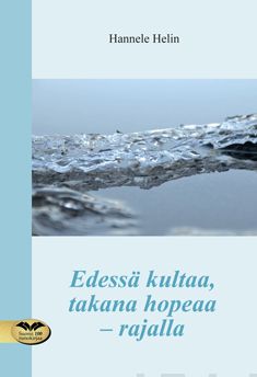 Valokuva kirjasta Hannele Helin Edessä kultaa, takana hopeaa - rajalla, kuuluu tuoteryhmään Runot.