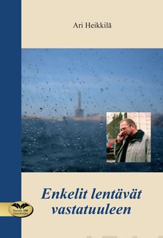 Valokuva kirjasta Ari Heikkilä Enkelit lentävät vastatuuleen, kuuluu tuoteryhmään Runot.
