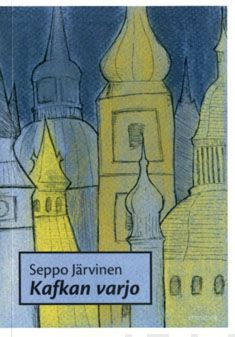 Valokuva kirjasta Seppo Järvinen Kafkan varjo, kuuluu tuoteryhmään Matkat.