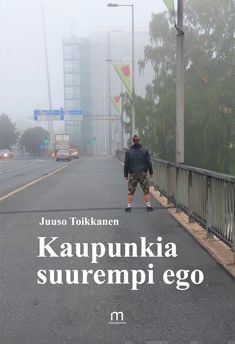 Valokuva kirjasta Juuso Toikkanen Kaupunkia suurempi ego, kuuluu tuoteryhmään Runot.