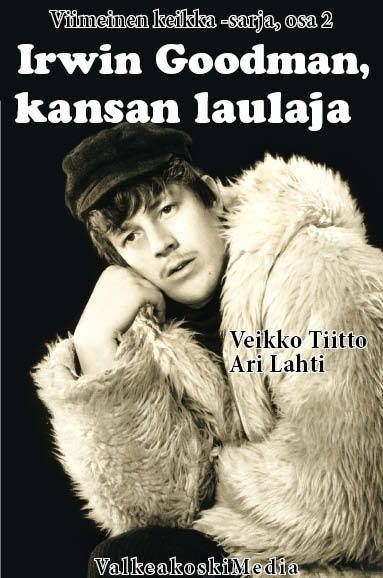 Valokuva kirjasta Veikko Tiitto / Ari Lahti Irwin Goodman, kansan laulaja, kuuluu tuoteryhmään Muut kaunokirjat.