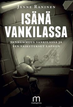 Valokuva kirjasta Janne Raninen Isänä vankilassa, kuuluu tuoteryhmään Talous yhteiskunta.