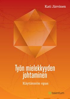Valokuva kirjasta Kati Järvinen Työn mielekkyyden johtaminen, kuuluu tuoteryhmään Talous yhteiskunta.