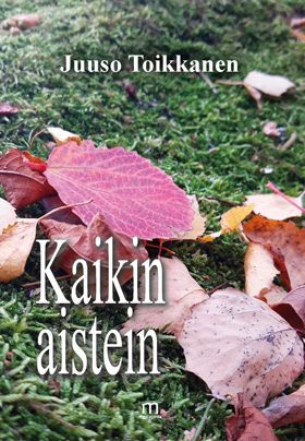 Valokuva kirjasta Juuso Toikkanen Kaikin aistein, kuuluu tuoteryhmään Runot.