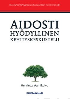 Valokuva kirjasta Henrietta Aarnikoivu Aidosti hyödyllinen kehityskeskustelu, kuuluu tuoteryhmään Talous yhteiskunta.