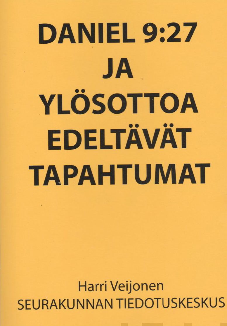 Valokuva kirjasta Harri Veijonen Daniel 9:27 ja ylösottoa edeltävät tapahtumat, kuuluu tuoteryhmään Uskonto raamatut.