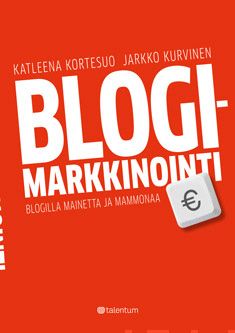 Valokuva kirjasta Katleena Kortesuo / Jarkko Kurvinen Blogimarkkinointi, kuuluu tuoteryhmään Talous yhteiskunta.