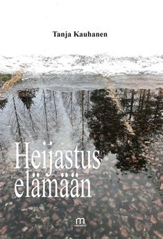 Valokuva kirjasta Tanja Kauhanen Heijastus elämään, kuuluu tuoteryhmään Runot.