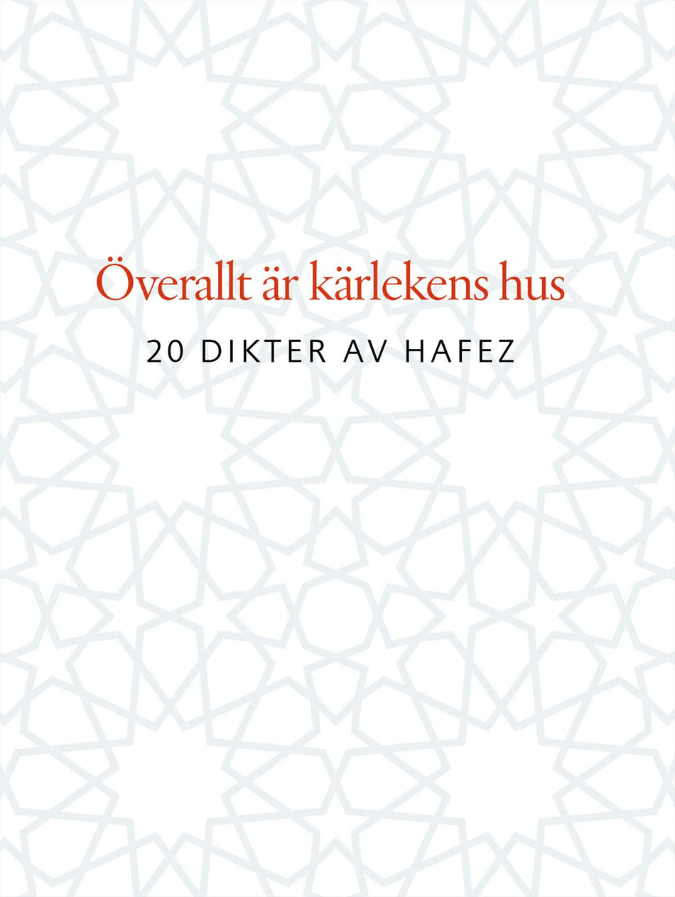 Valokuva kirjasta Shams al-din Mohammad Hafez Överallt är kärlekens hus : 20 dikter av Hafez, kuuluu tuoteryhmään Ruots muu tieto.