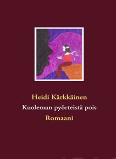 Valokuva kirjasta Heidi Kärkkäinen Kuoleman pyörteistä pois, kuuluu tuoteryhmään Muut kaunokirjat.