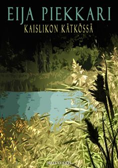 Valokuva kirjasta Eija Piekkari Kaislikon kätkössä, kuuluu tuoteryhmään Muut kaunokirjat.