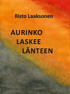 Valokuva kirjasta Risto Laaksonen Aurinko laskee länteen, kuuluu tuoteryhmään Muut kaunokirjat.
