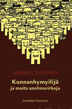 Valokuva kirjasta Markku Toivonen Kunnanhymyilijä ja muita unelmavirkoja, kuuluu tuoteryhmään Muut kaunokirjat.