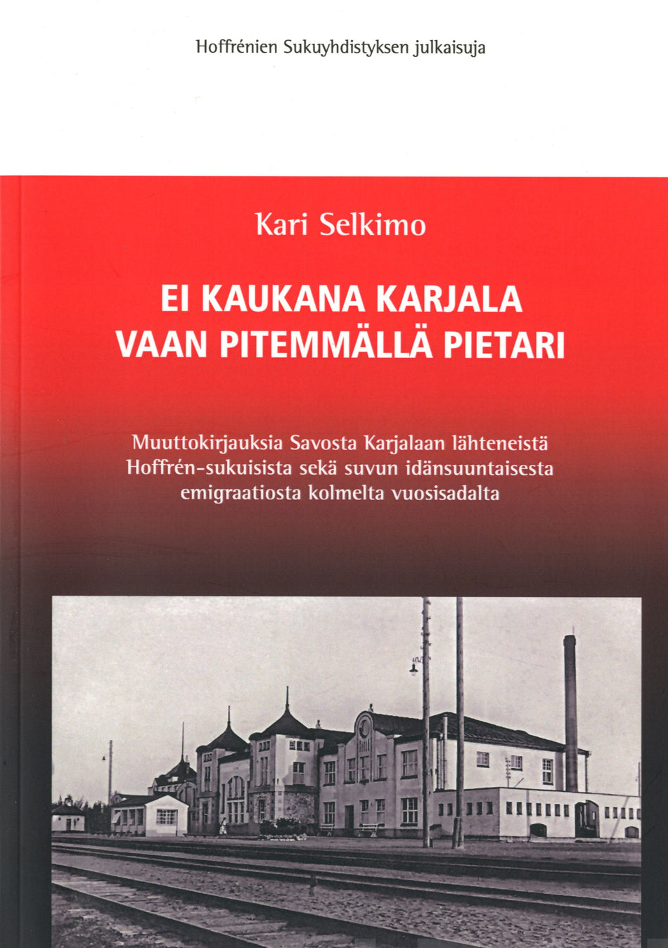 Valokuva kirjasta Kari Selkimo Ei kaukana Karjala vaan pitemmällä Pietari, kuuluu tuoteryhmään Elämäkerrat muistelmat.
