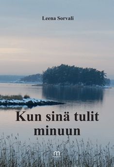 Valokuva kirjasta Leena Sorvali Kun sinä tulit minuun, kuuluu tuoteryhmään Runot.