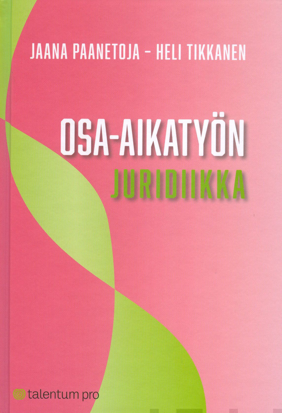 Valokuva kirjasta Jaana Paanetoja / Heli Tikkanen Osa-aikatyön juridiikka, kuuluu tuoteryhmään Talous yhteiskunta.